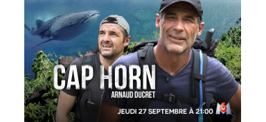 « CAP HORN” WITH MIKE HORN AND ARNAUD DUCRET - TO DISCOVER THURSDAY SEP 27TH AT 9PM ON M6