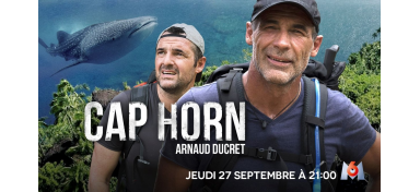 « CAP HORN » AVEC MIKE HORN ET ARNAUD DUCRET - A DÉCOUVRIR LE JEUDI 27 SEPT A 21H00 SUR M6